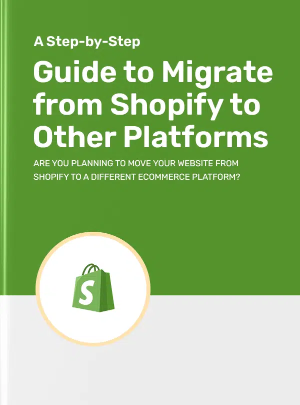 A Step By Step Guide To Migrate From Shopify To Other Platforms